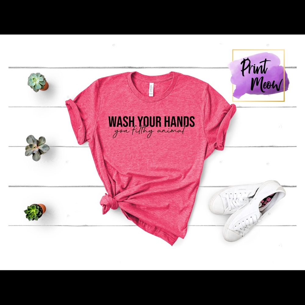 Wash your hands you filthy animal t-shirt